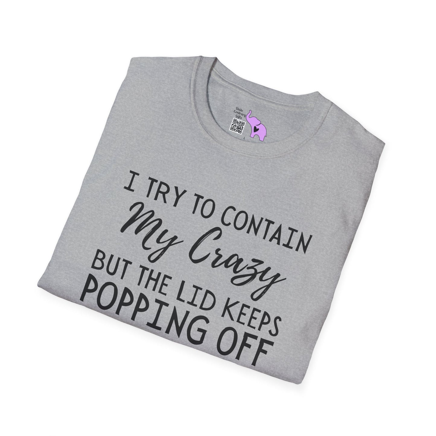 I Try to Contain My Crazy But The Lid Keeps Popping Off Adult T-shirt
