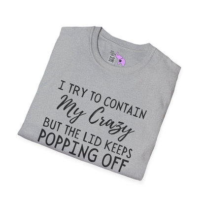 I Try to Contain My Crazy But The Lid Keeps Popping Off Adult T-shirt