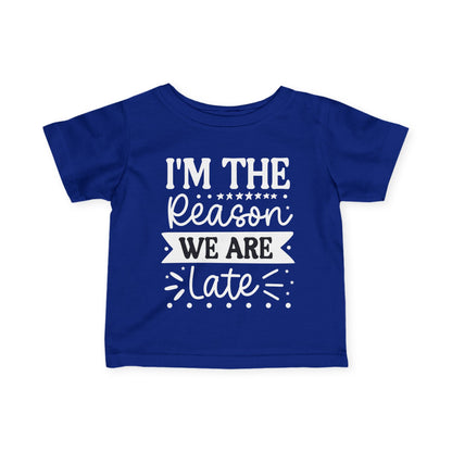 I'm The Reason We Are Late Infant Soft T-Shirt