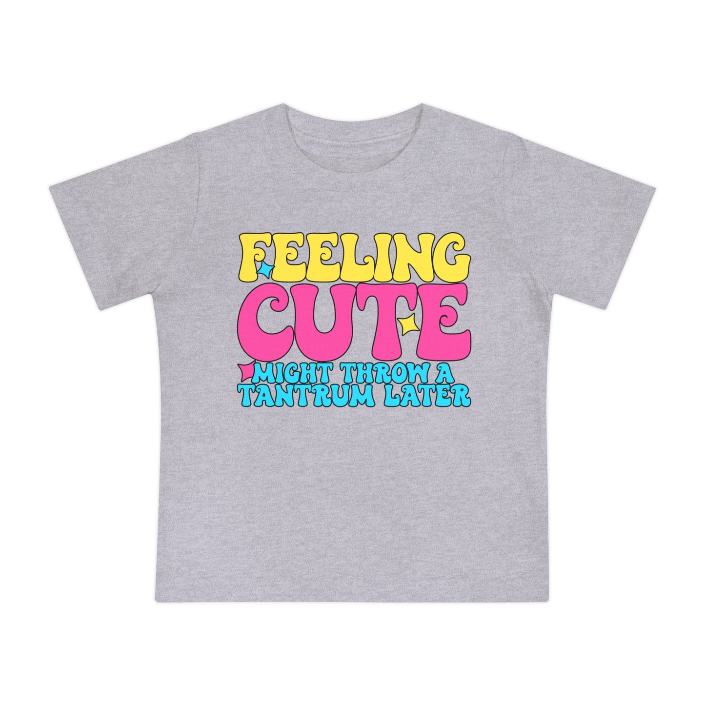 Feeling Cute Might Throw A Tantrum Later Infant T-Shirt