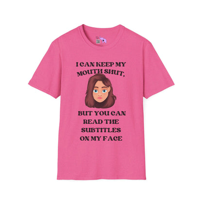 I Can Keep My Mouth Shut, But You Can Read The Subtitles On My Face Adult T-shirt