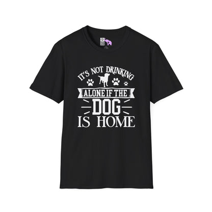 It's Not Drinking Alone If Your Dog Is Home Adult T-shirt