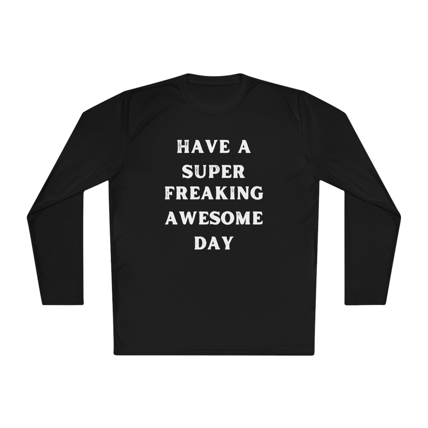 Have A Super Freaking Awesome Day Lightweight Long Sleeve Tee