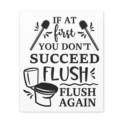 If At First You Don't Succeed Flush Again Canvas Vertical Wraps w/o Frame