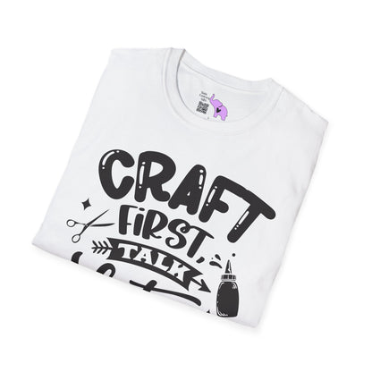 Craft First Talk Later Adult T-shirt