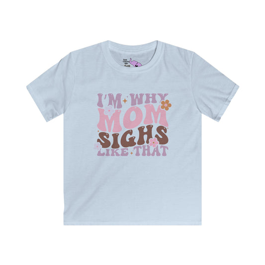 I'm Why Mom Sighs Like That Youth Softstyle Tee
