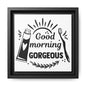 Good Morning Gorgeous Canvas Bathroom Art