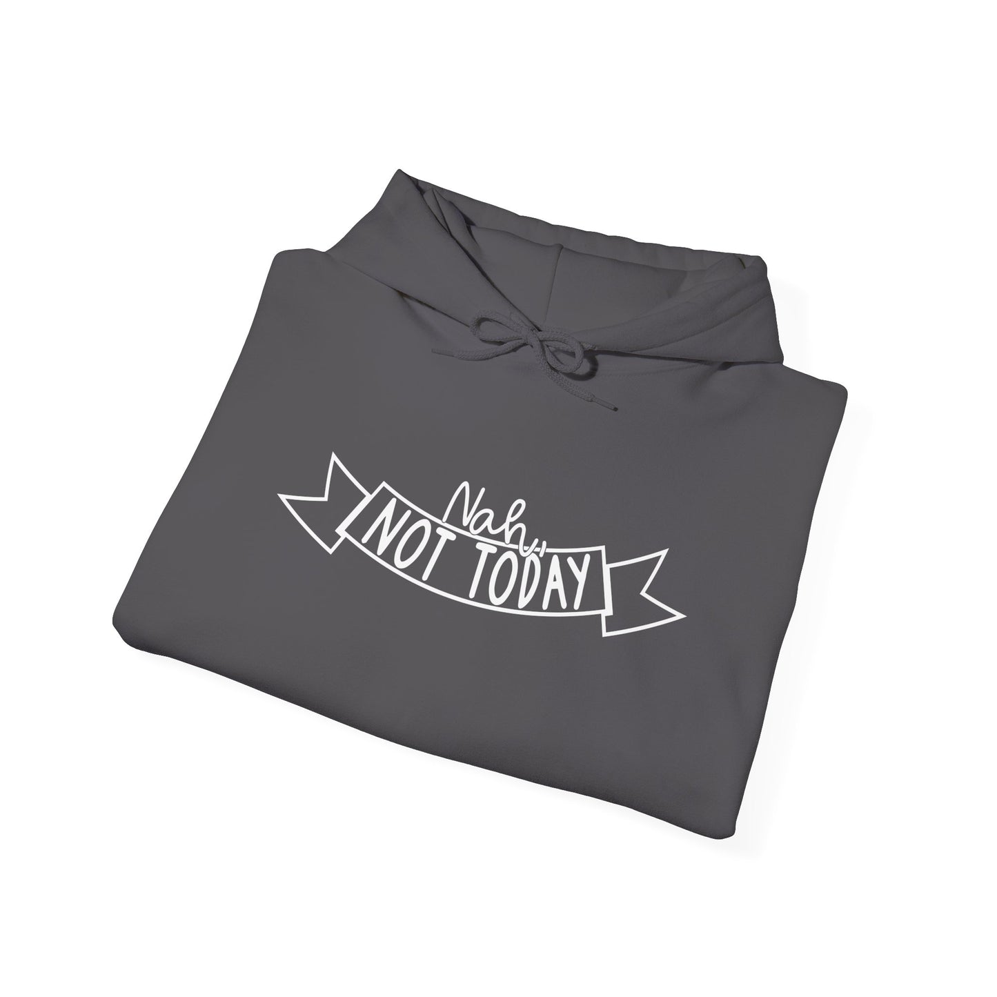 Nah Not Today Heavy Blend™ Hooded Sweatshirt