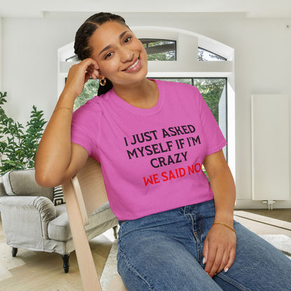 I Just Asked Myself If I'm Crazy We Said No Adult T-shirt