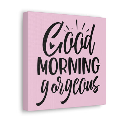 Good Morning Gorgeous Canvas Square Wraps w/o Frame