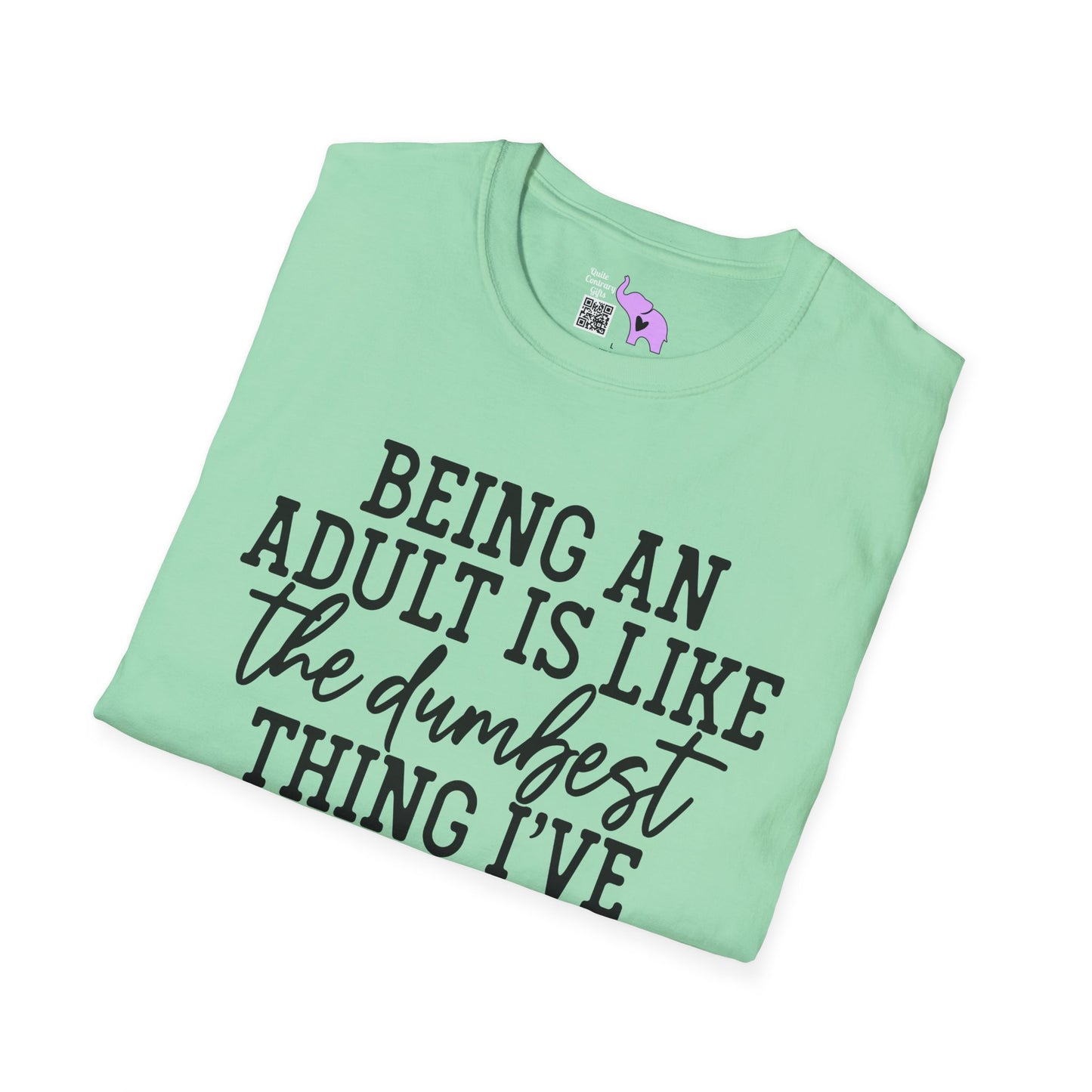 Being An Adult is Like The Dumbest Thing I've Ever Done Adult T-shirt