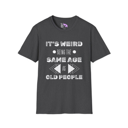 It's Weird Being The Same Age As Old People Adult T-shirt