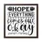 Hope Everything Comes Out Okay 2 Canvas Wraps, Square Frame