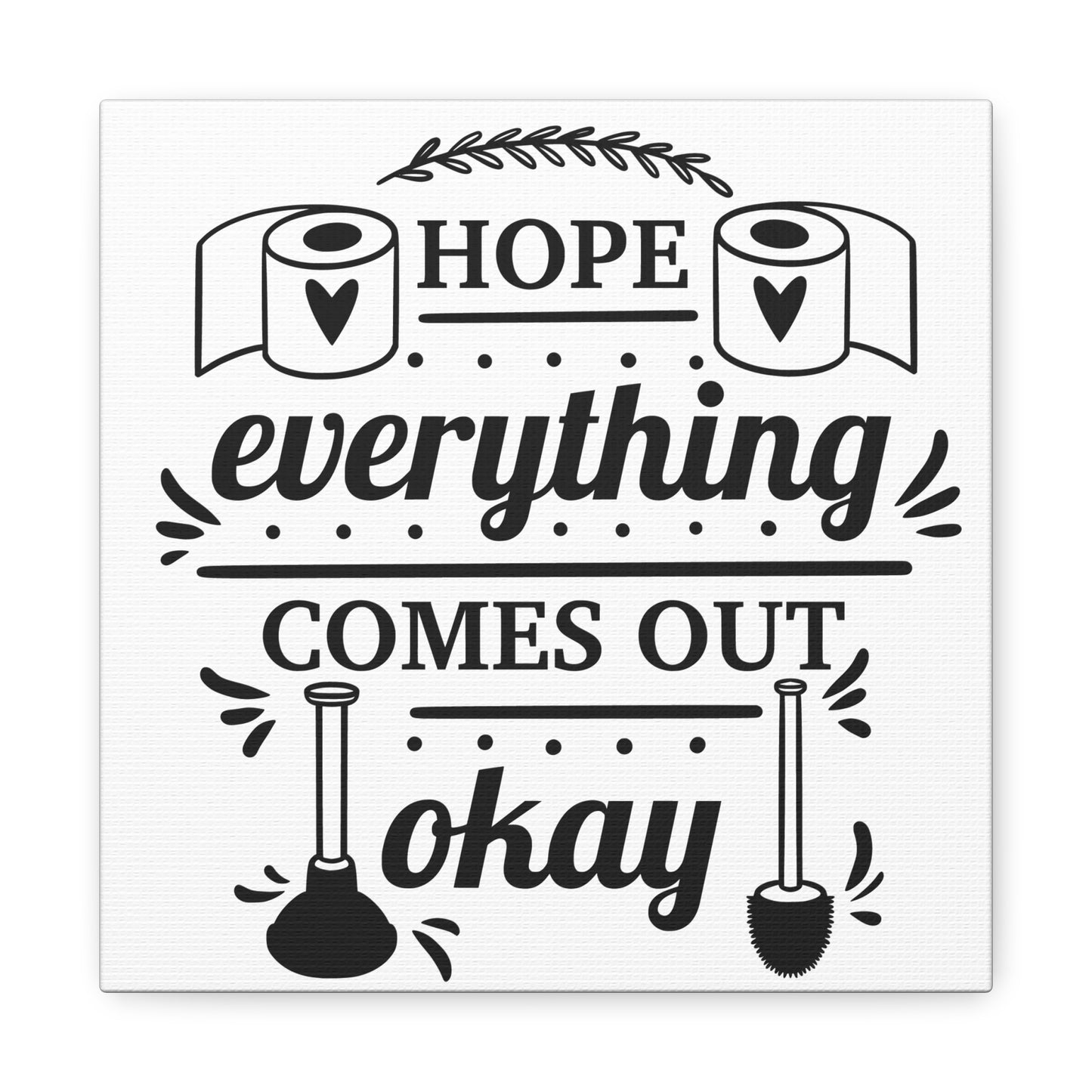 Hope Everything Comes Out Okay Canvas Art