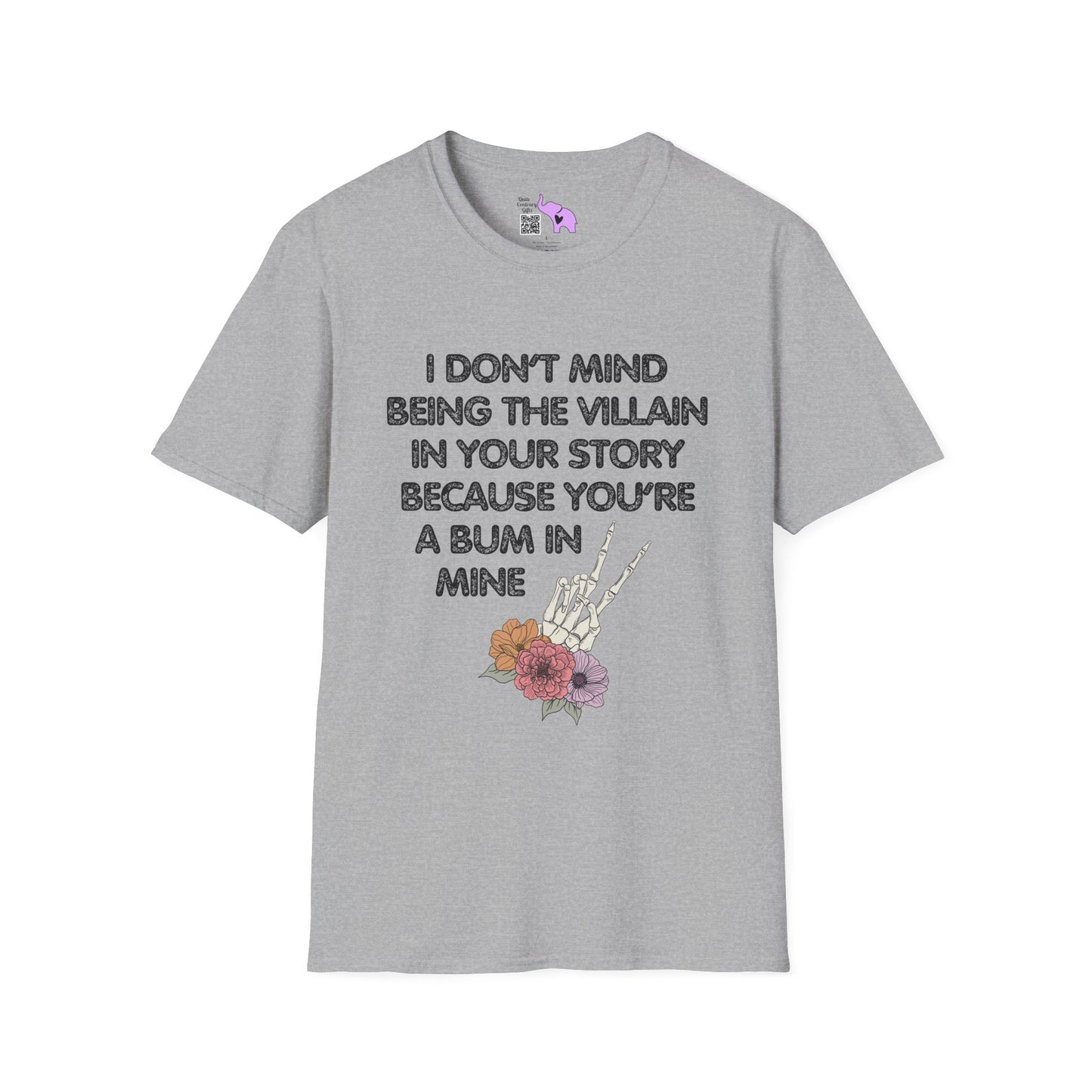 I Don't Mind Being The Villain In Your Story Because You're A Bum in Mine Adult T-shirt