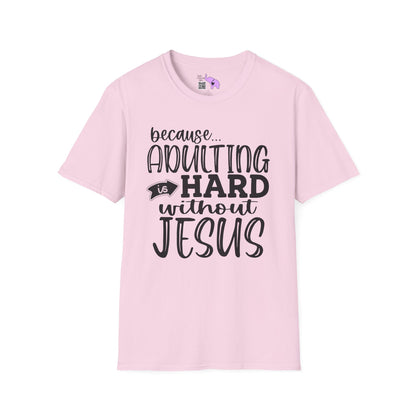 Because Adulting Is Hard Without Jesus Adult T-shirt