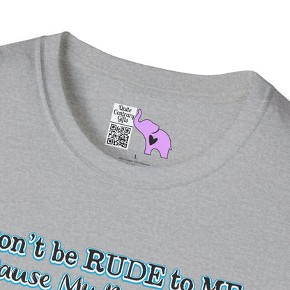 Don't Be Rude to Me 'Cause My Rude Will Outrude Your Rude & You Will Cry Adult T-shirt
