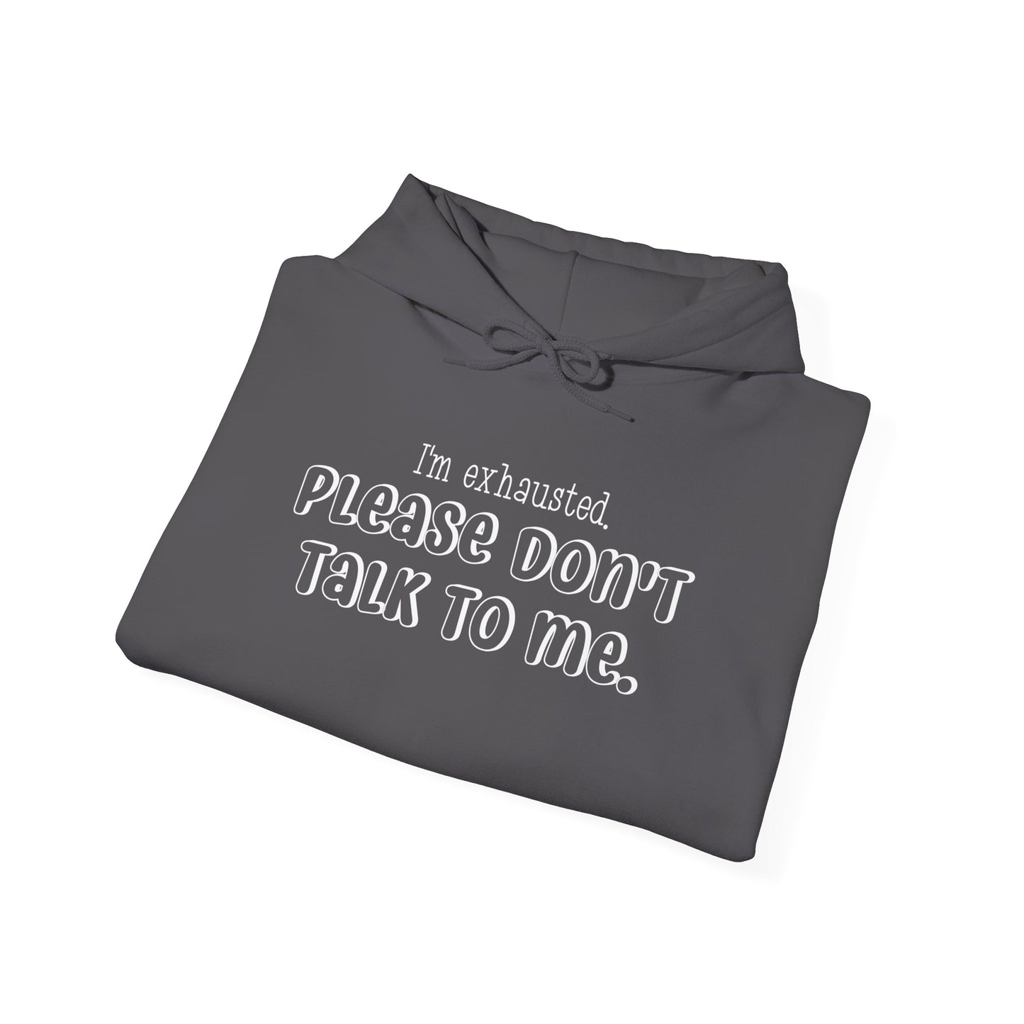 I'm Exhausted Please Don't Talk To Me Heavy Blend™ Hooded Sweatshirt