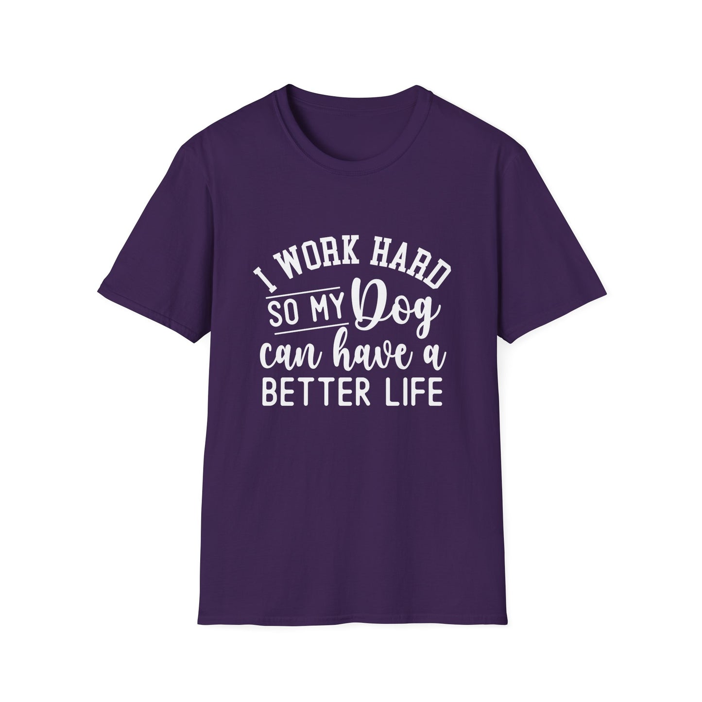 I Work Hard So My Dog Can Have A Better Life T-shirt