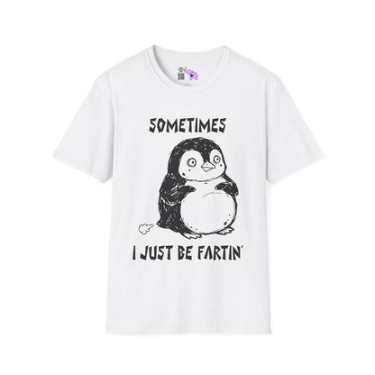 Sometimes I Just Be Fartin' Adult T-shirt