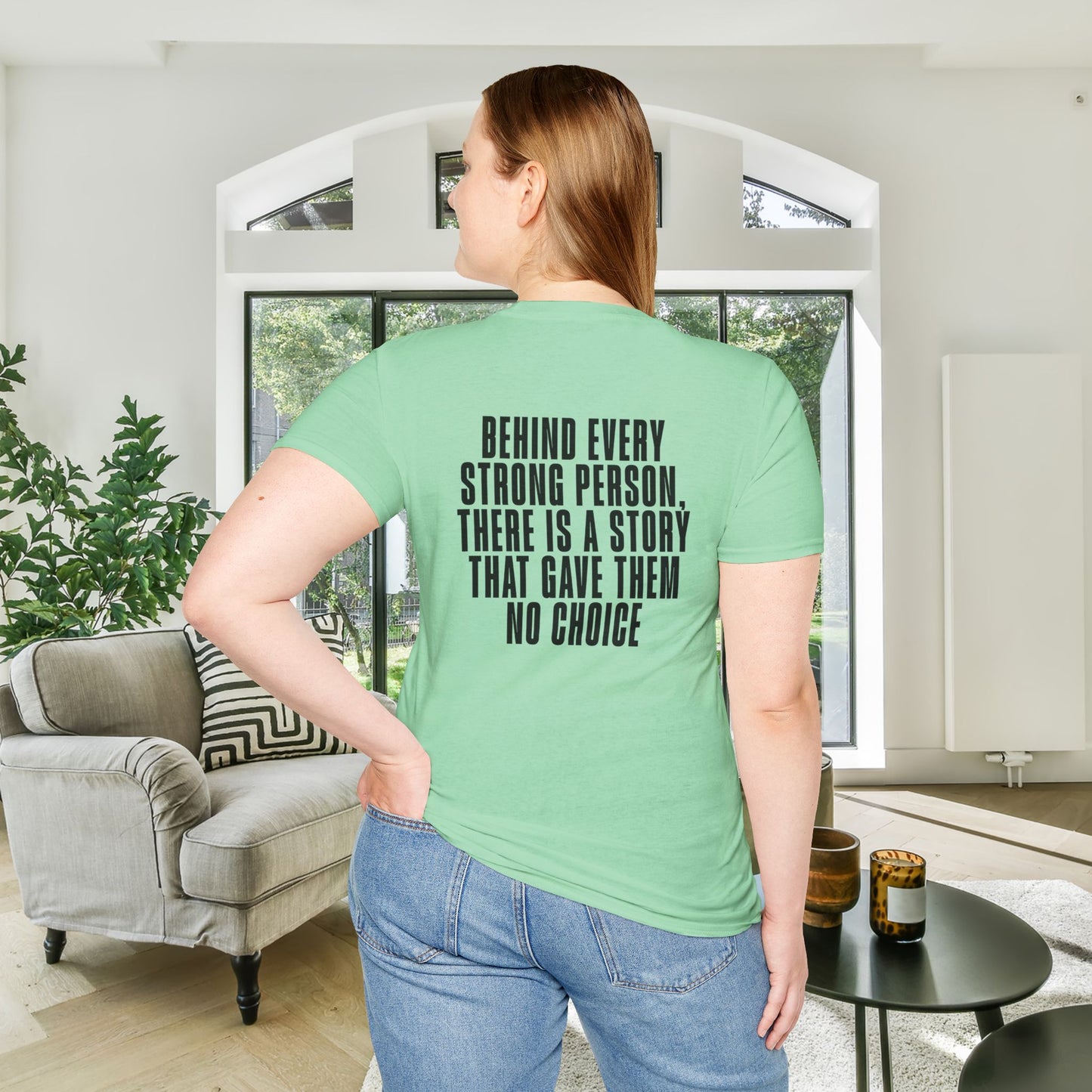 Behind Every Strong Person, There Is A Story That Gave Them No Choice. Adult T-shirt