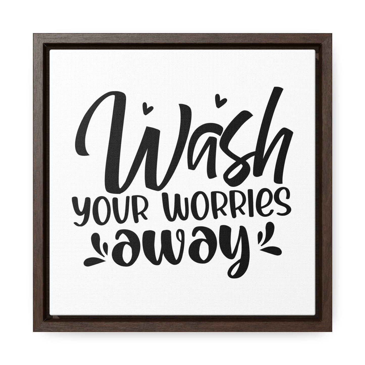 Wash Your Worries Away Canvas Wraps, Square Frame