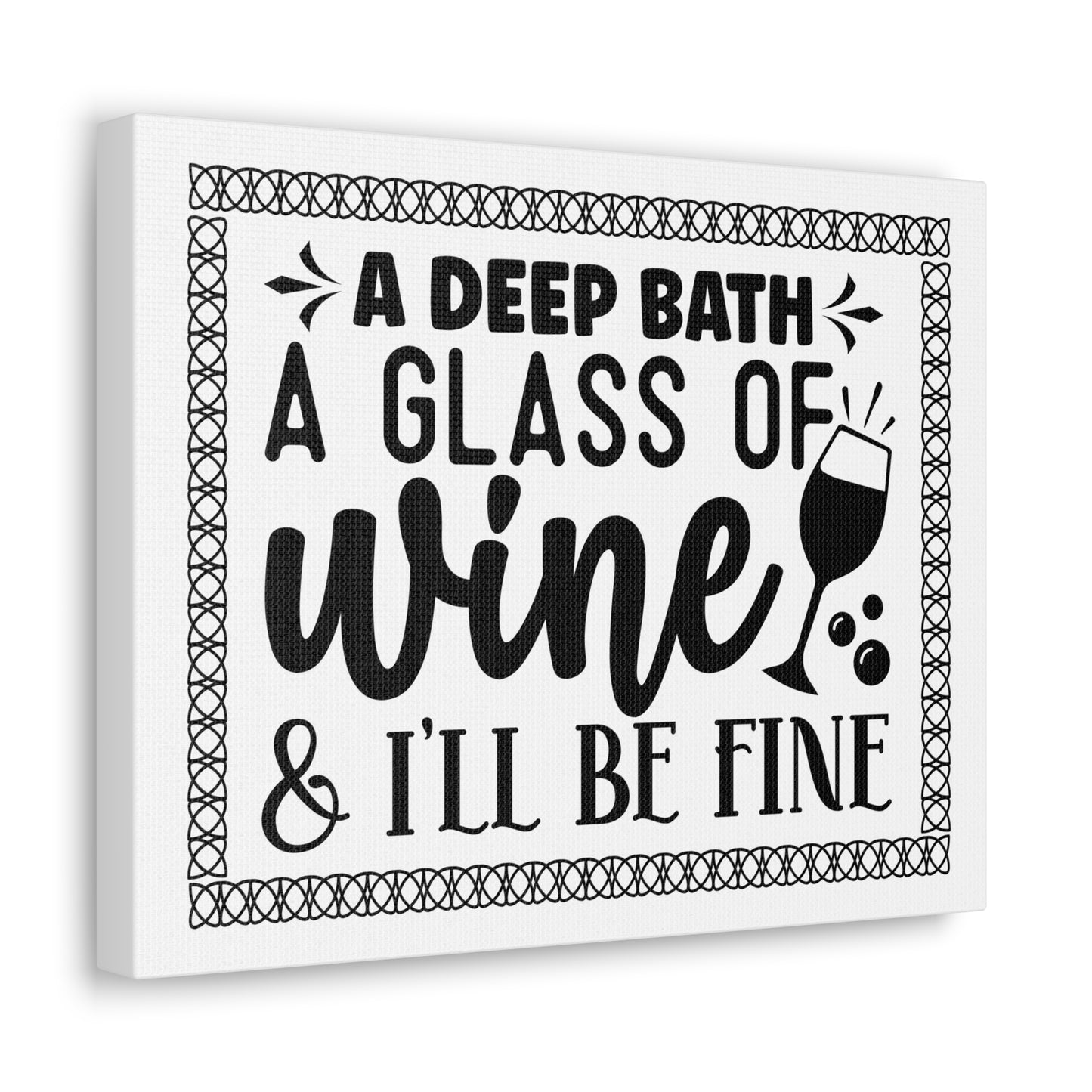 A Deep Bath A Glass of Wine I'll Be Fine Canvas Horizontal Wraps w/o Frame