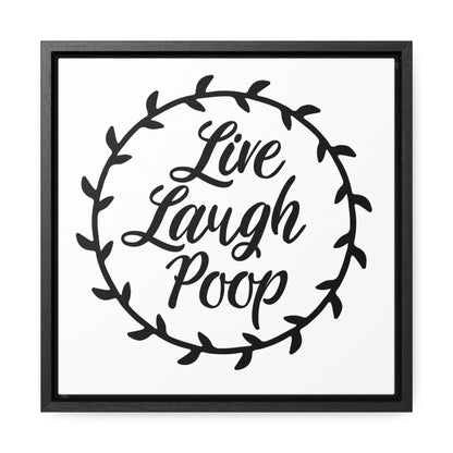 Live Laugh Poop Canvas Wraps, Square Frame