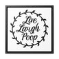 Live Laugh Poop Canvas Wraps, Square Frame