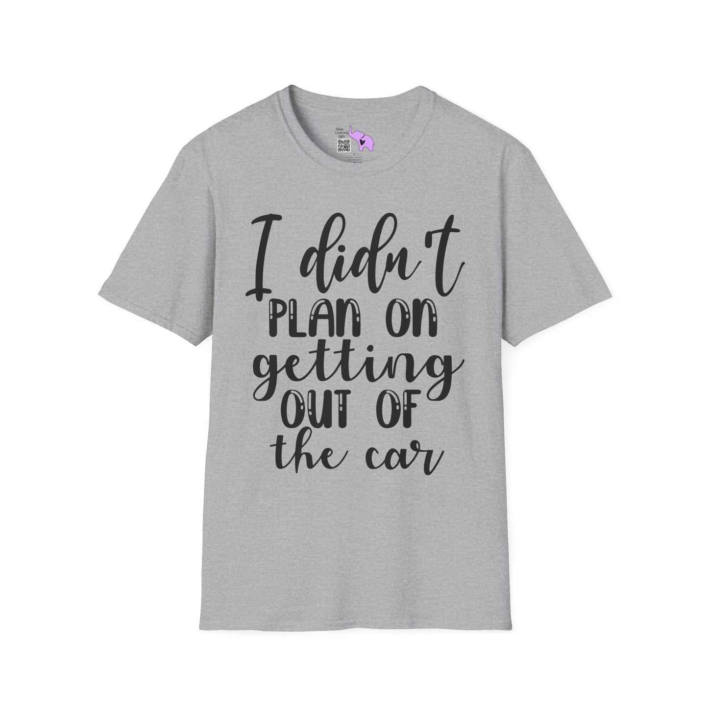 I Didn't Plan On Getting Out Of The Car Adult T-shirt