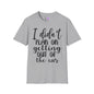 I Didn't Plan On Getting Out Of The Car Adult T-shirt