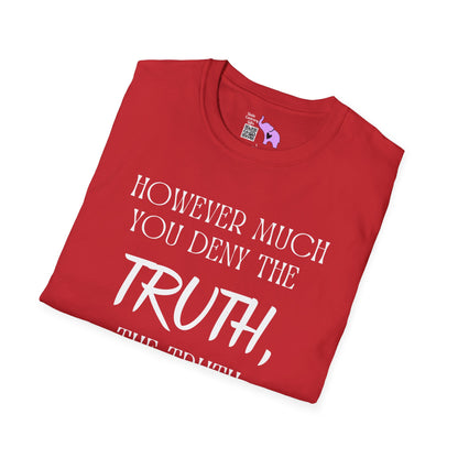 However Much You Deny The Truth, the Truth Goes On Existing Adult T-shirt