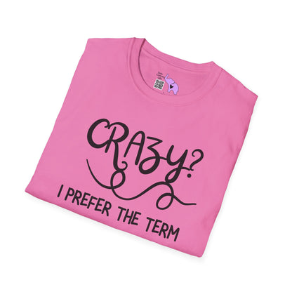 Crazy? I Prefer The Term Hilariously Unstable Adult T-shirt