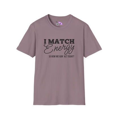 I Match Energy So How We Gon' Act Today? Adult T-shirt