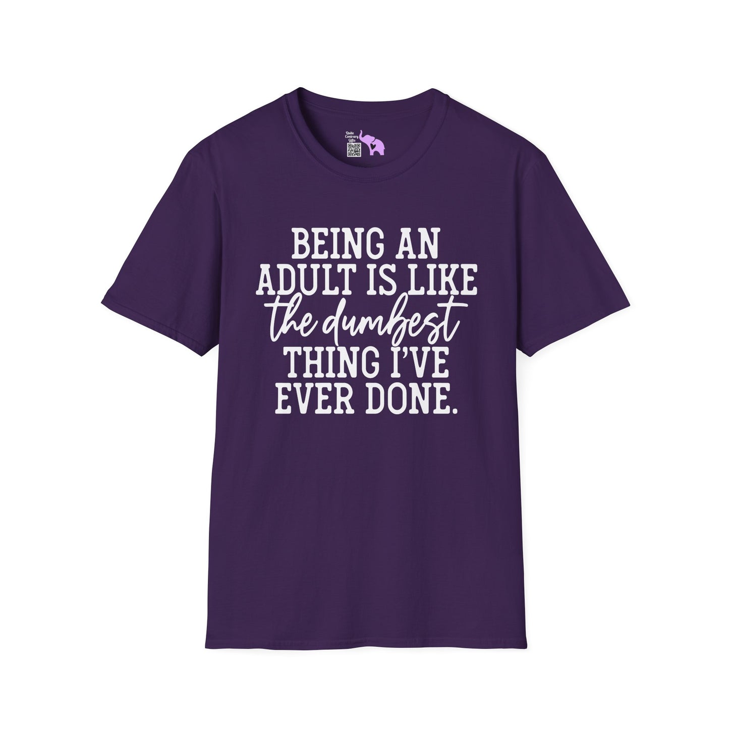 Being An Adult is Like The Dumbest Thing I've Ever Done Adult T-shirt