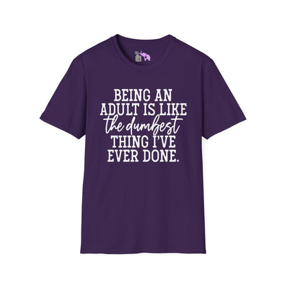 Being An Adult is Like The Dumbest Thing I've Ever Done Adult T-shirt
