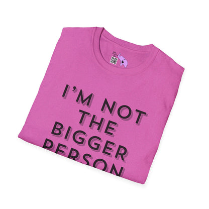 I'm Not The Bigger Person Adult T-shirt