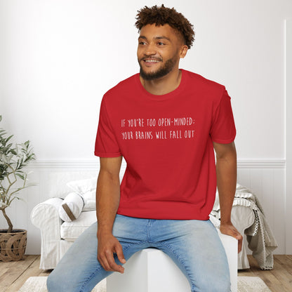 If You're Too Open-Minded Your Brains Will Fall Out Adult T-shirt