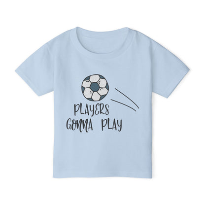 Players Gonna Play (Soccer Ball) Heavy Cotton™ Toddler T-shirt
