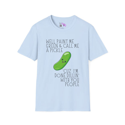 Well Paint Me Green & Call Me a Pickle... Adult T-shirt
