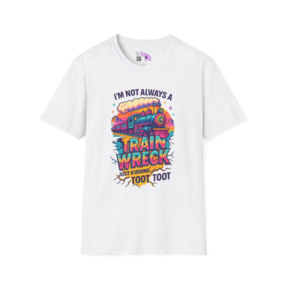 I'm Not Always A Train Wreck Just Kidding Toot Toot Adult T-shirt