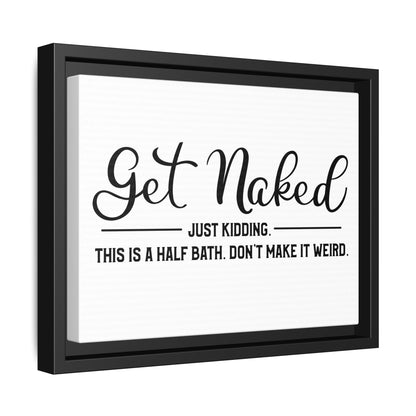 Get Naked Just Kidding This Is A Half Bath... Framed Canvas Bathroom Art