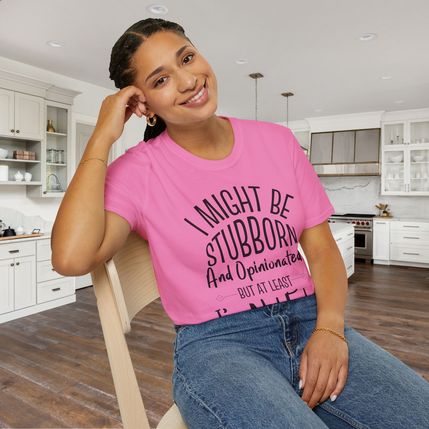I Might Be Stubborn and Opinionated But At Least I'm Not Fake Adult T-shirt