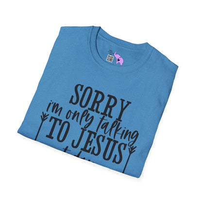 Sorry I'm Only Talking To Jesus Today Adult T-shirt