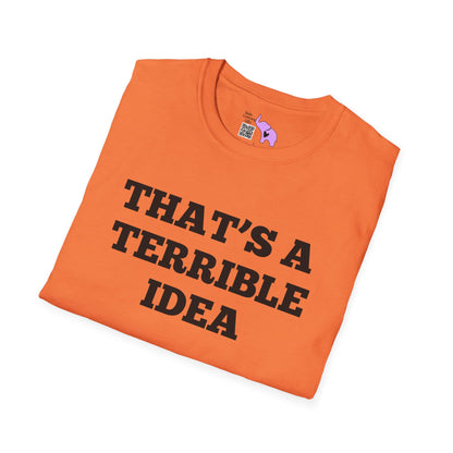 That's A Terrible Idea; What Time? T-shirt