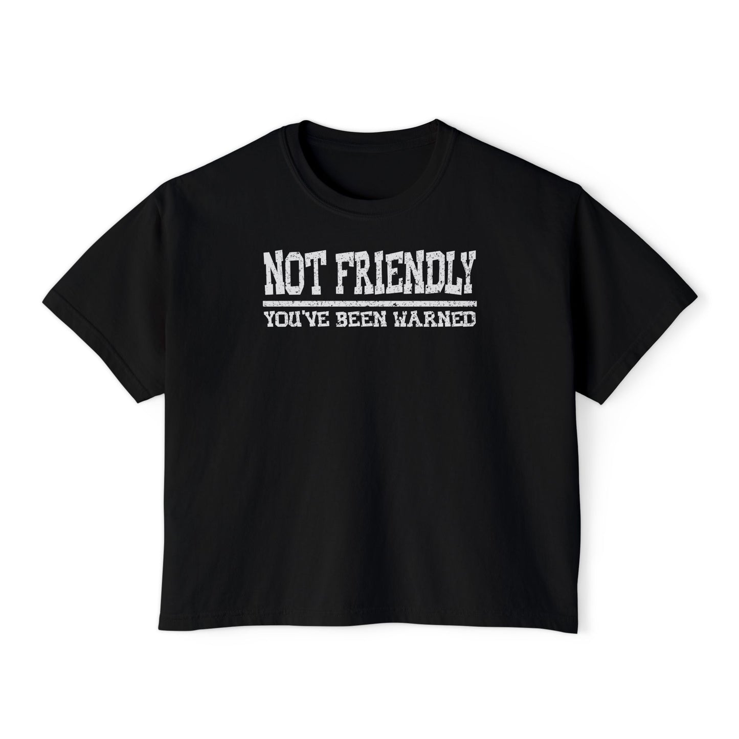 Not Friendly You've Been Warned Women's Boxy Tee