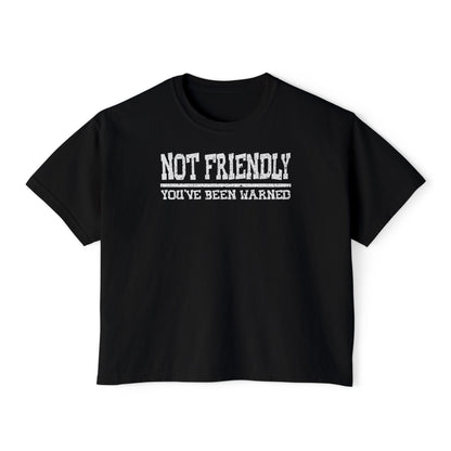 Not Friendly You've Been Warned Women's Boxy Tee