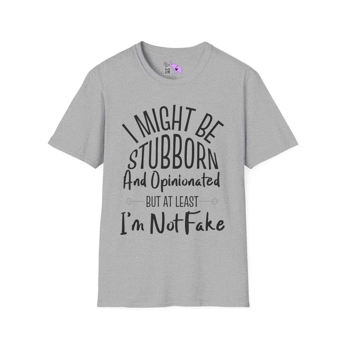 I Might Be Stubborn and Opinionated But At Least I'm Not Fake Adult T-shirt