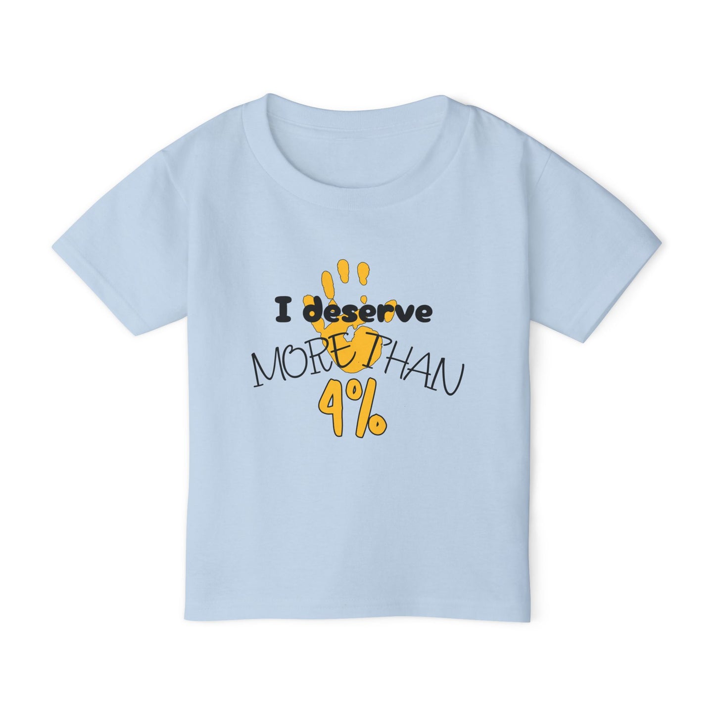 I Deserve More Than 4% Heavy Cotton™ Toddler T-shirt