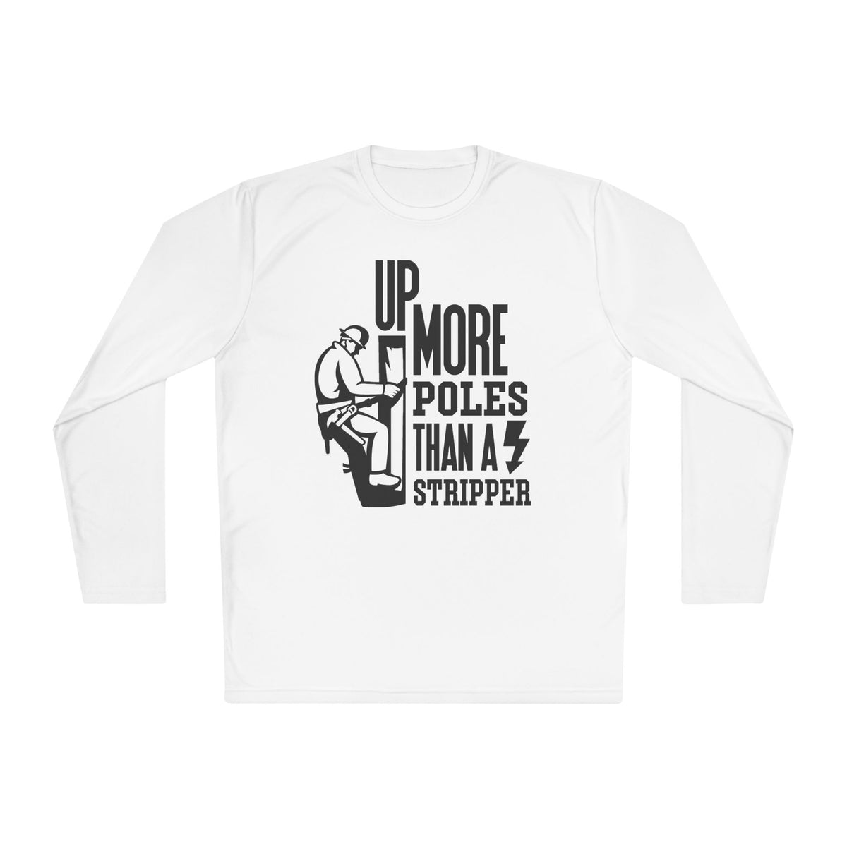 Up More Poles Than A Stripper Adult Long Sleeve Tee
